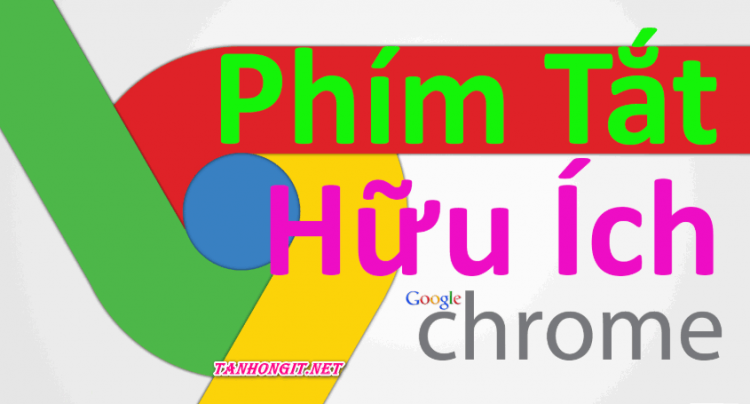 phim tat huu ich cua trinh duyet google chrome