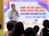 THIẾT KẾ ĐỀ KIỂM TRA MÔN TOÁN TIỂU HỌC CHUẨN THÔNG TƯ 22