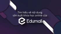 Tìm hiểu về nội dung sản xuất khóa học online của Edumall