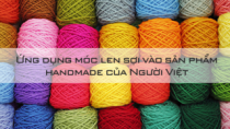 Ứng dụng móc len sợi vào sản phẩm handmade của người Việt