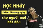 Học nhảy Urban Choreography cho người mới bắt đầu