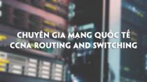 Chuyên gia mạng quốc tế CCNA Routing and Switching