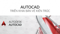 Autocad Triển Khai Bản Vẽ Kiến Trúc