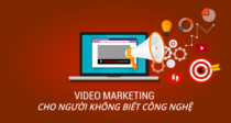 Video Marketing cho người không biết công nghệ