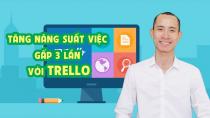 Tăng năng suất công việc gấp 3 lần với Trello