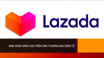 [A-Z] Bán hàng thành công trên sàn thương mại điện tử Lazada trong 1 ngày