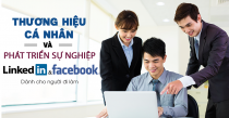 Thương Hiệu Cá Nhân Và Phát Triển Sự Nghiệp Cho Người Đi Làm Cùng LinkedIn và Facebook